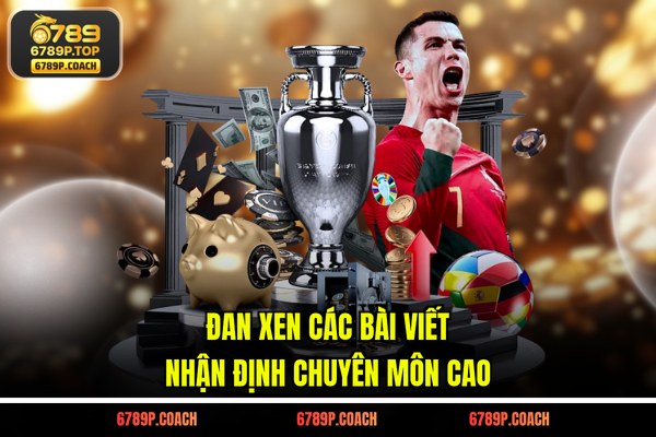 Đan xen các bài viết nhận định chuyên môn cao Đan xen các bài viết nhận định chuyên môn cao