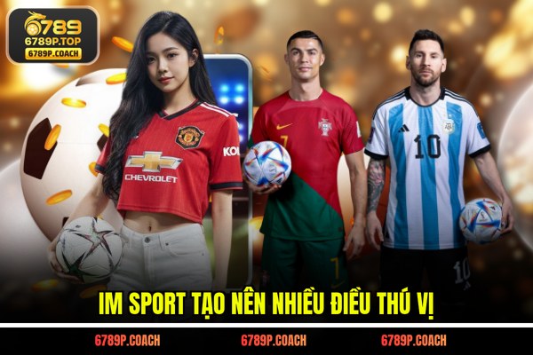 IM Sport tạo nên nhiều điều thú vị IM Sport tạo nên nhiều điều thú vị