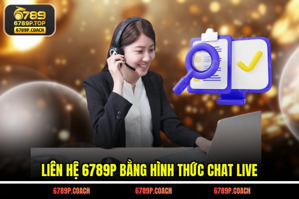 Liên hệ 6789P bằng hình thức chat live Liên hệ 6789P bằng hình thức chat live
