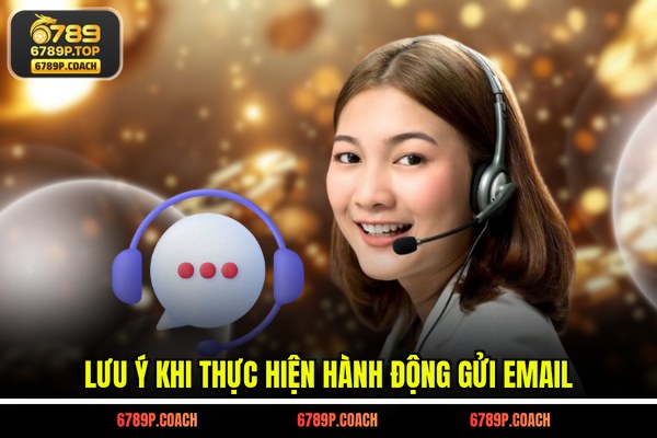 Lưu ý khi thực hiện hành động gửi Email Lưu ý khi thực hiện hành động gửi Email