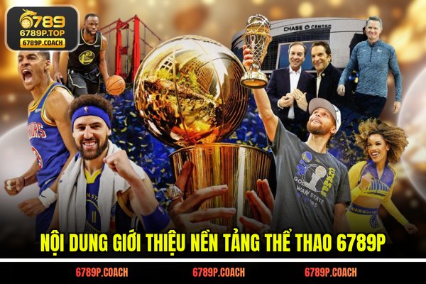 Nội dung giới thiệu nền tảng thể thao 6789P Nội dung giới thiệu nền tảng thể thao 6789P